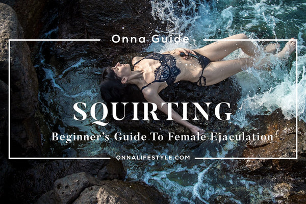 Beginner's Guide To Female Ejaculation ONNA